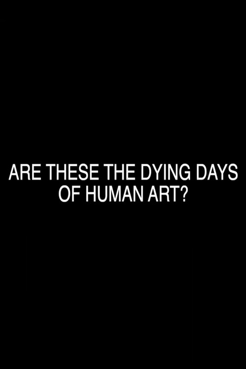Are These the Dying Days of Human Art? Poster