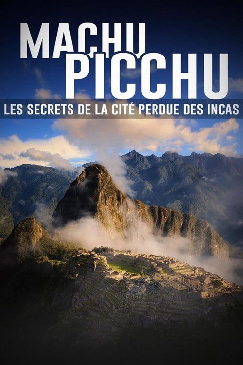 Machu Picchu, les secrets de la cité perdue des incas Poster