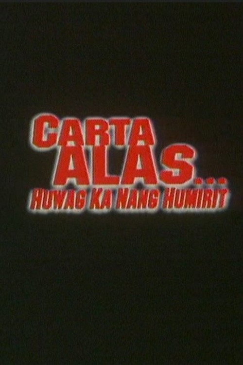 Carta Alas… Huwag Ka Nang Humirit Poster