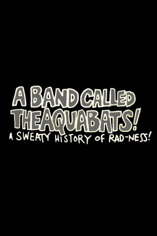 A Band Called The Aquabats!: A Sweaty History of Rad-ness! Poster
