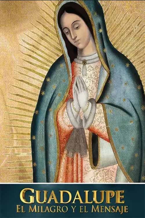 Guadalupe: el milagro y el mensaje Poster