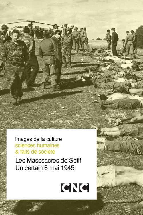 The Setif Massacres, a certain May 8, 1945 Poster