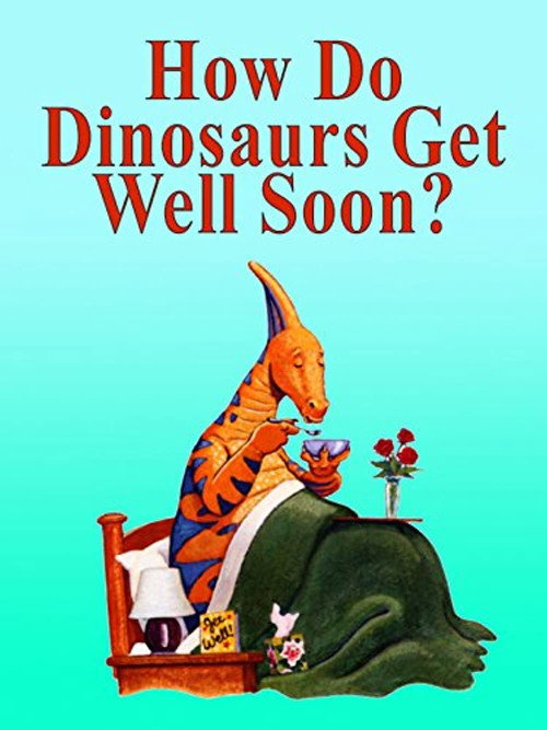 How Do Dinosaurs Get Well Soon? Poster