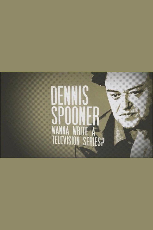 Dennis Spooner: Wanna Write a Television Series? Poster