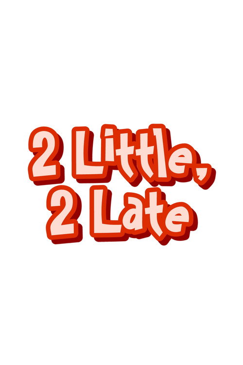 2 Little, 2 Late Poster