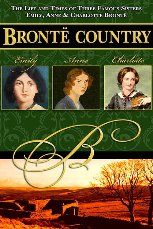 Brontë Country: The Story of Emily, Charlotte & Anne Brontë Poster
