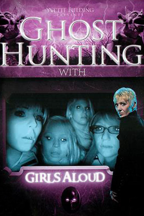 Ghost Hunting with Girls Aloud Poster