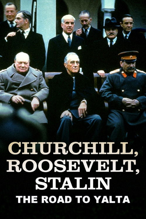 Churchill, Roosevelt & Stalin: The Road to Yalta Poster