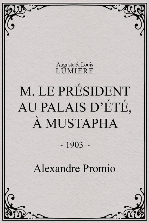 M. le président au palais d’été, à Mustapha Poster