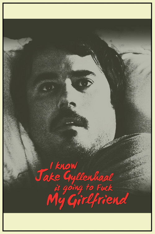 I Know Jake Gyllenhaal Is Going to Fuck My Girlfriend Poster