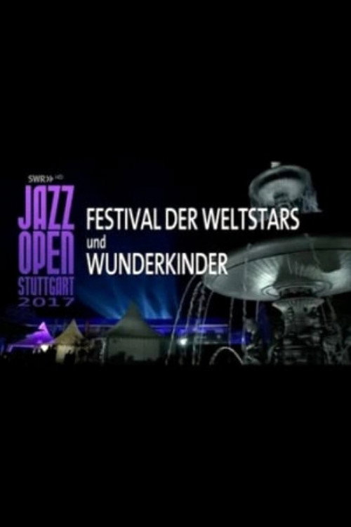 Jazz Open Stuttgart 2017 - Festival of World Stars and Child Prodigies Poster