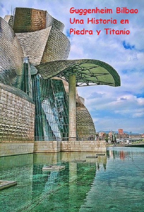 Guggenheim Bilbao Una Historia en Piedra y Titanio Poster