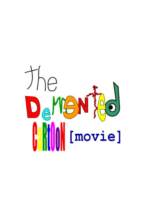 The Demented Cartoon Movie! Poster