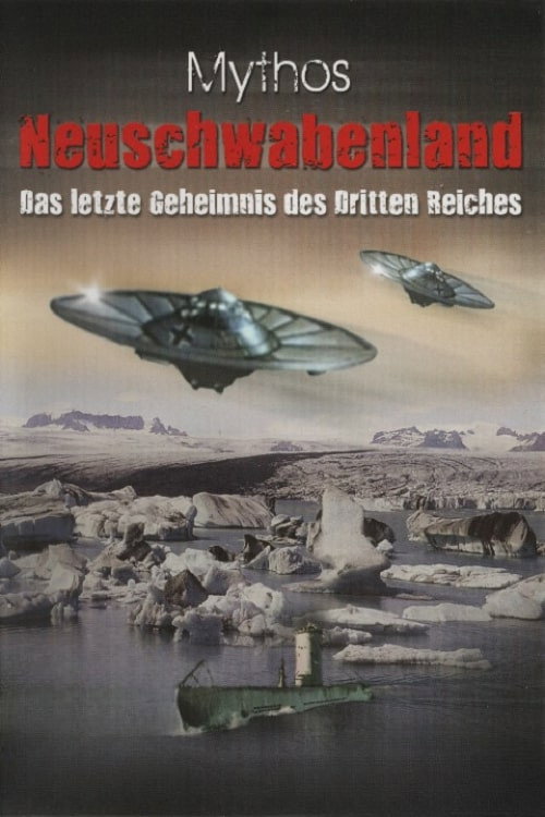 Ufos - Mythos Neuschwabenland - Das letzte Geheimnis des 3.Reiches Poster