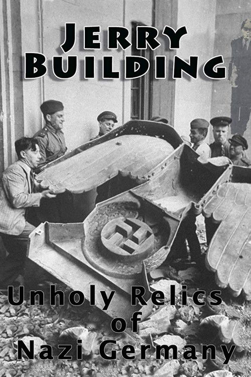 Jerry Building: Unholy Relics of Nazi Germany Poster