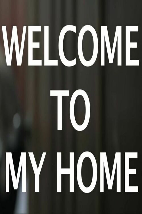 WELCOME TO MY HOME Poster