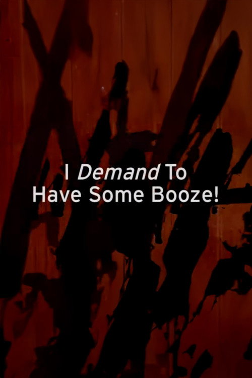 I Demand to Have Some Booze! Poster