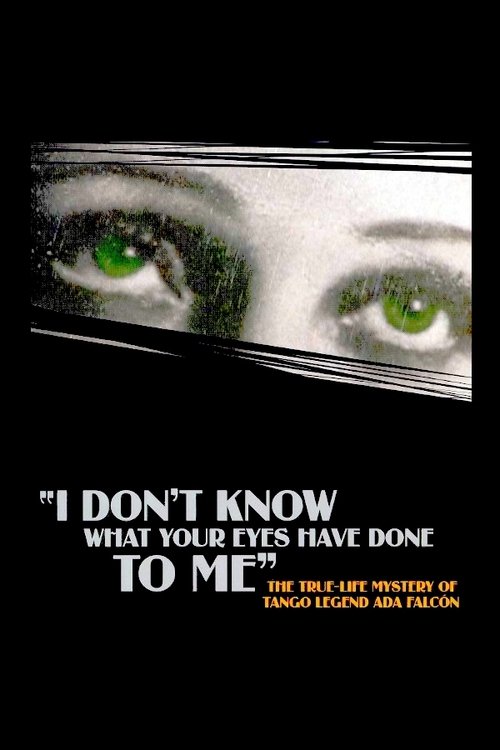 I Don't Know What Your Eyes Have Done to Me Poster