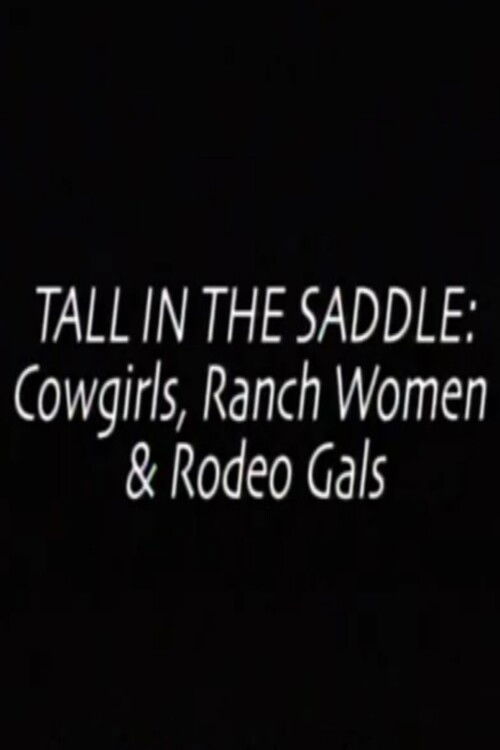 Tall in the Saddle: Cowgirls, Ranch Women & Rodeo Gals Poster
