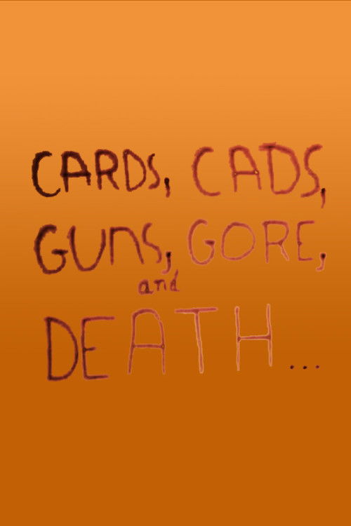 Cards, Cads, Guns, Gore, and Death... Poster