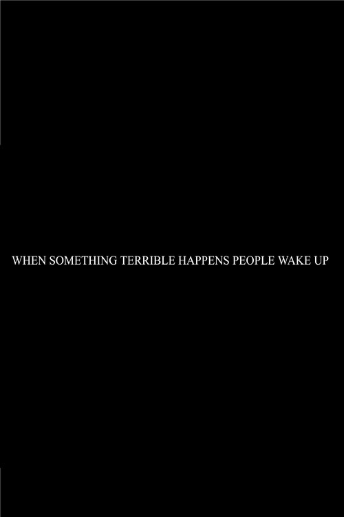 When Something Terrible Happens People Don't Wake Up Poster