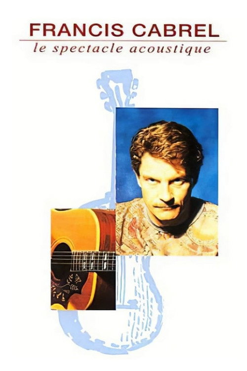 Francis Cabrel : Le Spectacle acoustique Poster