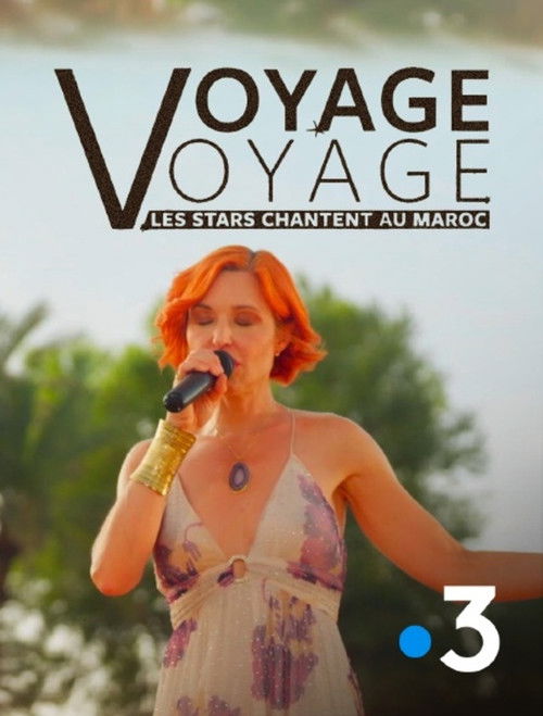 Voyage voyage, les stars chantent au Maroc Poster