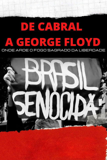 De Cabral a George Floyd: Onde Arde o Fogo Sagrado da Liberdade Poster