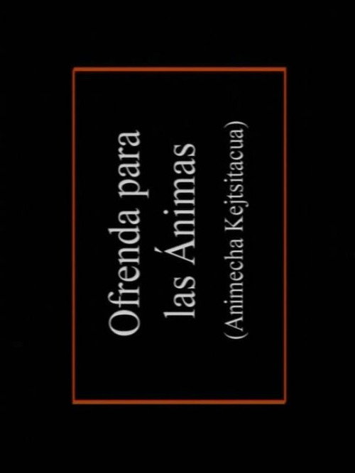 Animecha Kejtsïtacua: Ofrenda para las ánimas Poster