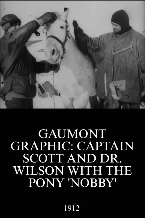 Gaumont Graphic: Captain Scott and Dr. Wilson with the Pony 'Nobby' Poster