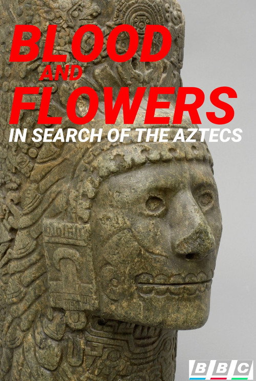 Blood and Flowers: In Search of the Aztecs Poster