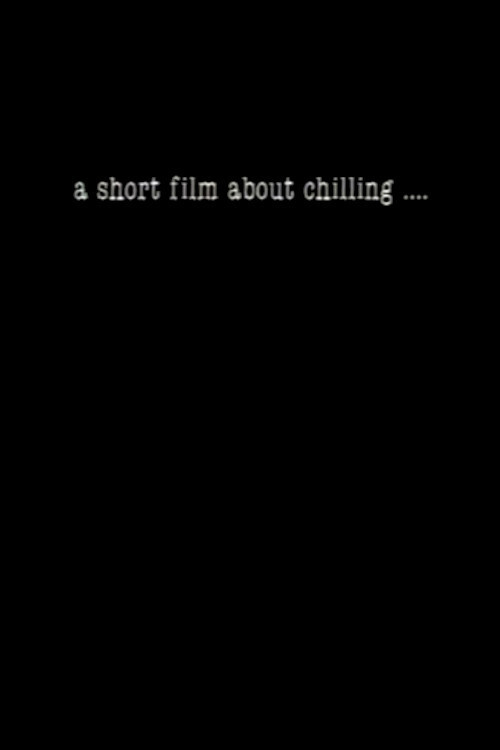 A Short Film About Chilling.... Poster