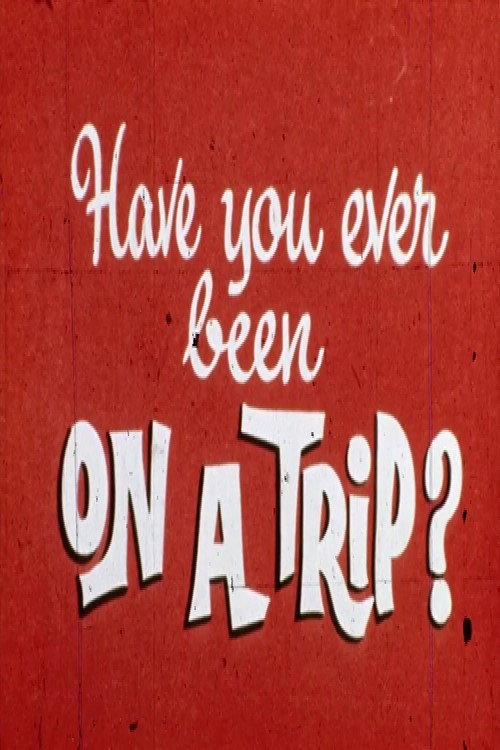 Have You Ever Been on a Trip? Poster