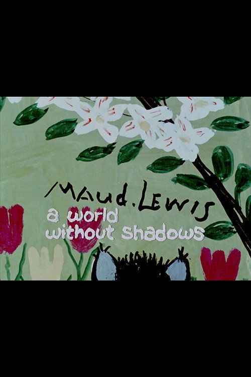 Maud Lewis: A World Without Shadows Poster