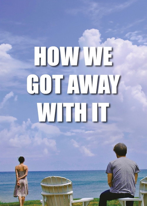 How We Got Away with It Poster