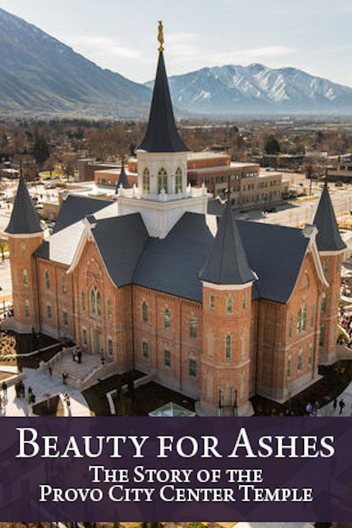 Beauty for Ashes: The Story of the Provo City Center Temple Poster