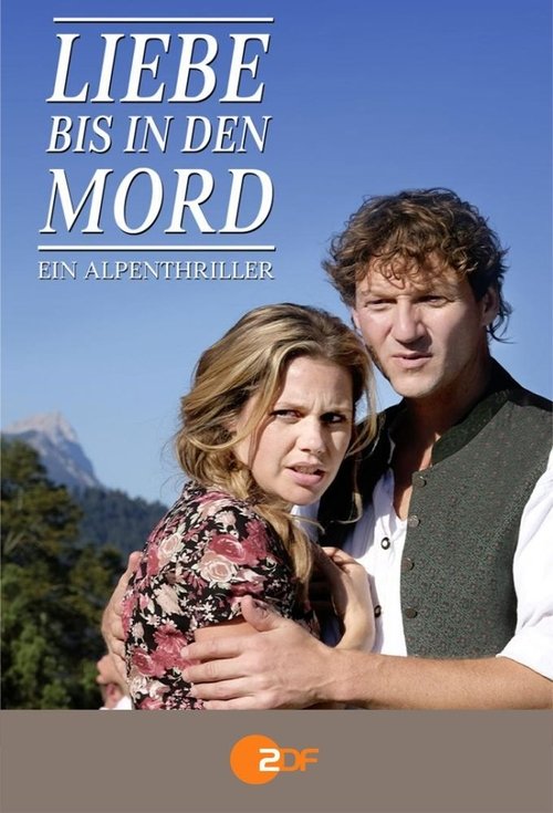 Liebe bis in den Mord: Ein Alpenthriller Poster