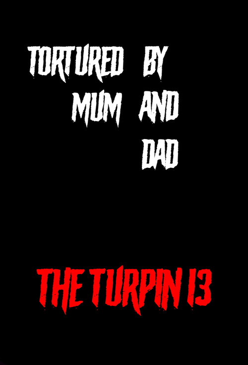 Tortured by Mum and Dad? - The Turpin 13 Poster