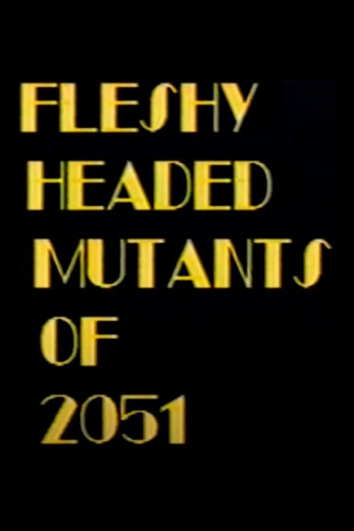 Fleshy Headed Mutants of 2051 Poster