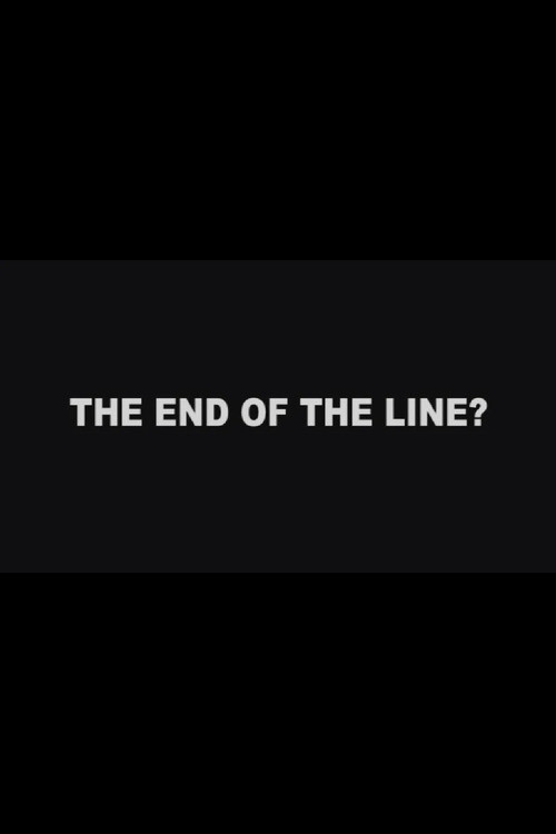 The End of the Line? Poster
