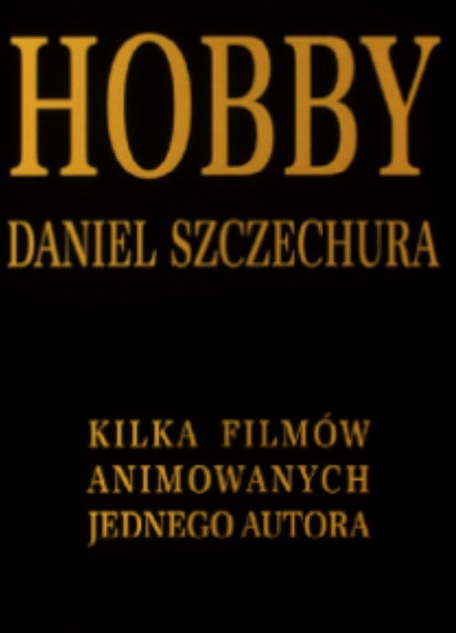 Hobby. Daniel Szczechura. Kilka filmów animowanych jednego autora Poster