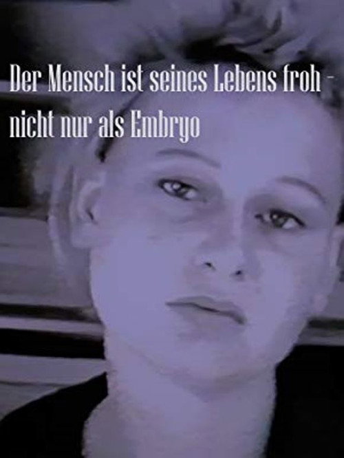 Der Mensch ist seines Lebens froh - nicht nur als Embryo Poster