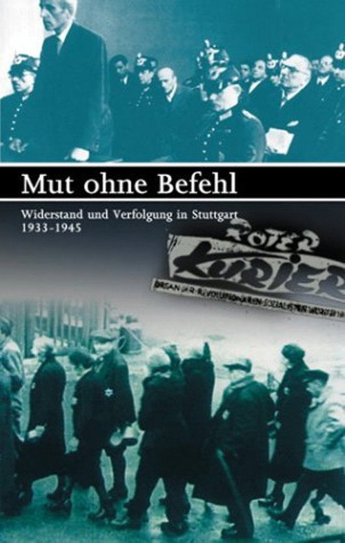 Mut ohne Befehl - Widerstand und Verfolgung in Stuttgart 1933-1945 Poster