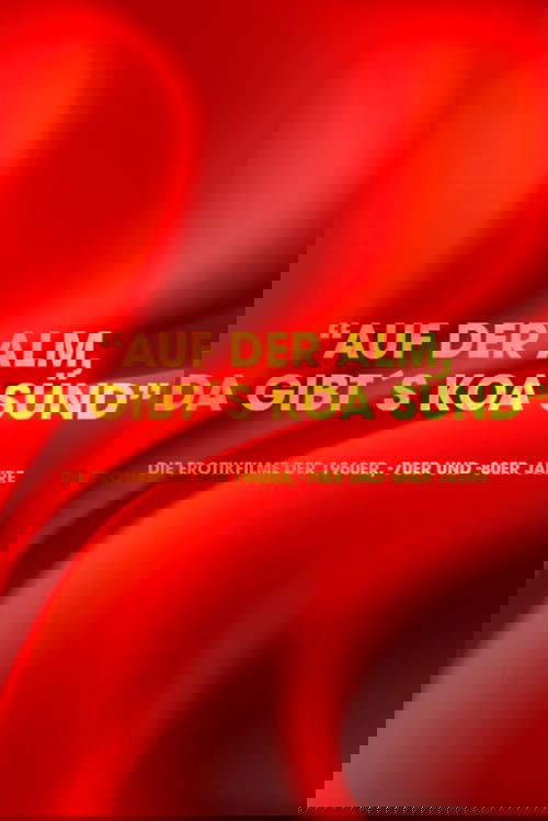 "Auf der Alm da gibt's koa Sünd" - Die Erotikfilme der 1960er, -70er und -80er Jahre Poster