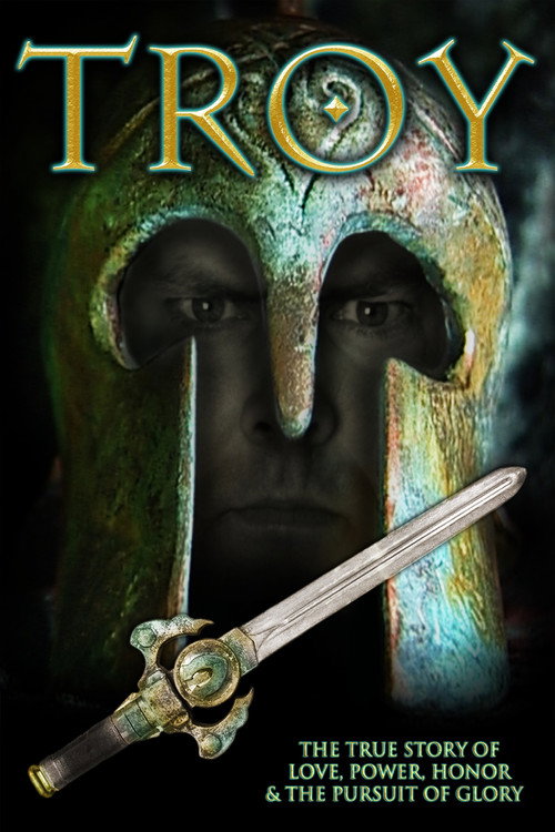 Troy: The True Story of Love, Power, Honor & the Pursuit of Glory Poster
