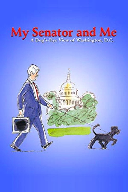 My Senator and Me: A Dog's-Eye View of Washington D.C. Poster
