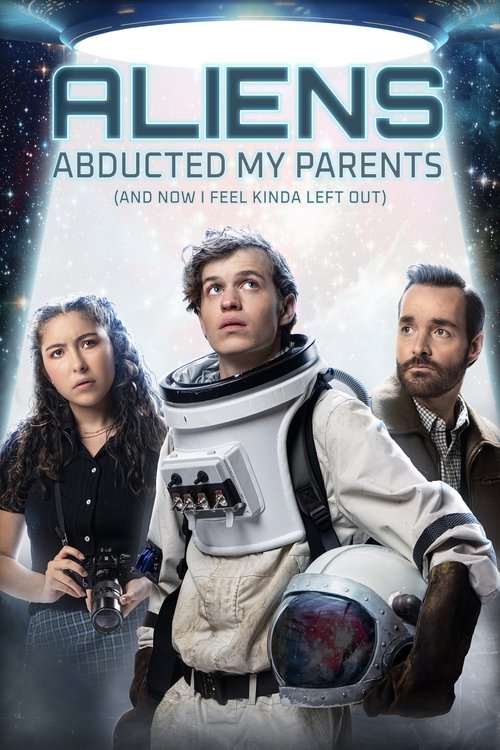 Aliens Abducted My Parents and Now I Feel Kinda Left Out Poster