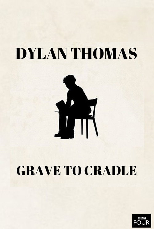 Dylan Thomas: From Grave to Cradle Poster