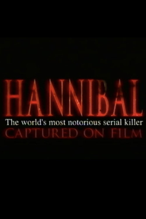 Hannibal: The World's Most Notorious Serial Killer Captured on Film Poster