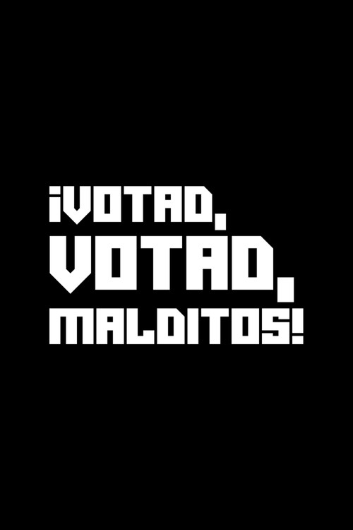 ¡Votad, votad, malditos! Poster